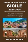 Guide de Voyage En Sicile 2024-2025: Un guide complet de préparation de voyage By Martin Blake Cover Image