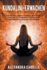 Kundalini-Erwachen: Lernen Sie, Ihren Geist zu erweitern, Ihren Körper zu heilen und sich entspannter zu fühlen durch Chakra-Meditation (m By Alexandra Isabelle Cover Image