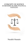 Concept of Justice in Modern Islamic Political Thought By Nazakit Hussain Cover Image