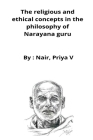 The religious and ethical concepts in the philosophy of Narayana guru: an epistemological analysis: an epistemological analysis By Nair Priya Cover Image