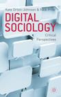 Digital Sociology: Critical Perspectives By K. Orton-Johnson (Editor), N. Prior (Editor) Cover Image