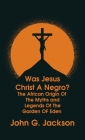 Was Jesus Christ a Negro? and The African Origin of the Myths & Legends of the Garden of Eden The Roman Cookery Book Hardcover Cover Image