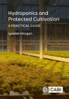 Hydroponics and Protected Cultivation: A Practical Guide By Lynette Morgan Cover Image
