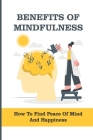 Benefits Of Mindfulness: How To Find Peace Of Mind And Happiness: How To Stop Stress And Anxiety Cover Image