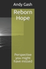 Reborn Hope: Perspective you might have missed By Andy Gash Cover Image