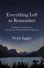 Everything Left to Remember: My Mother, Our Memories, and a Journey Through the Rocky Mountains By Steph Jagger Cover Image