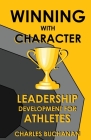Winning with Character: Leadership Development for Athletes By Charles Buchanan Cover Image