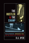 Hustler & the Champ: Willie Mosconi, Minnesota Fats, and the Rivalry That Defined Pool By R. A. Dyer Cover Image