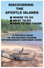 Discovering the Apostle Islands By Lawrence William Newman, Lawwrence William Newman (Photographer) Cover Image