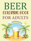 Beer Coloring Book For Adults: Beer Coloring Book By Joynal Press Cover Image