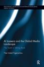 Al Jazeera and the Global Media Landscape: The South is Talking Back (Routledge Advances in Internationalizing Media Studies) By Tine Ustad Figenschou Cover Image