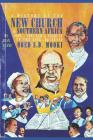 A History of the New Church in Southern Africa 1909-1991: And a Tribute to the Late Reverend Obed S.D. Mooki By Lee Woofenden (Editor), Jean Evans Cover Image