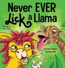 Never EVER Lick a Llama By Adam Wallace, Mary Nhin Cover Image