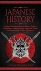 Japanese History: Explore The Magnificent History, Culture, Mythology, Folklore, Wars, Legends, Great Achievements & More Of Japan By History Brought Alive Cover Image