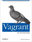 Vagrant: Up and Running: Create and Manage Virtualized Development Environments Cover Image