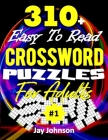 310+ Easy To Read Crossword Puzzles for Adults: A Special Extra Large Print Crossword Puzzle Book For Seniors, Crossword Puzzle Book For Adults Large By Jay Johnson Cover Image