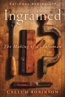 Ingrained: The Making of a Craftsman By Callum Robinson Cover Image