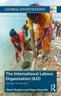 International Labour Organization (Ilo): Coming in from the Cold (Global Institutions) Cover Image