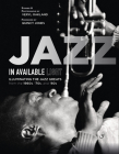 Jazz in Available Light: Illuminating the Jazz Greats from the 1960s, '70s and '80s By Veryl Oakland, Quincy Jones (Foreword by) Cover Image