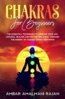 Chakra for Beginners: The Complete Guide to Natural Healing and Psychic Wellness Through the Energy of Chakra Guided Meditation. Personal Gr By Ambar Amalmani Rajan Cover Image