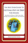 The Best Ever Guide to Getting Out of Debt for Miners: Hundreds of Ways to Ditch Your Debt, Manage Your Money and Fix Your Finances By Mark Geoffrey Young Cover Image
