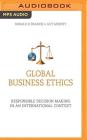 Global Business Ethics: Responsible Decision Making in an International Context (Creating Success) By Ronald D. Francis, Guy Murfey, Walter Dixon (Read by) Cover Image