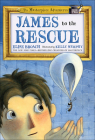 James to the Rescue (Masterpiece Adventures) By Elise Broach, Kelly Murphy (Illustrator) Cover Image