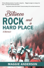 Between Rock and a Hard Place By Maggie Anderson Cover Image