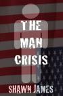 The Man Crisis By Shawn James Cover Image