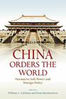 China Orders the World: Normative Soft Power and Foreign Policy By William A. Callahan (Editor), Elena Barabantseva (Editor) Cover Image