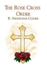 The Rose Cross Order By R. Swinburne Clymer Cover Image
