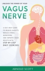 Unleash the Power of your Vagus Nerve: A Self-Help Guide to Relieve Anxiety, Reduce Stress, Depression and Improve your Health with Step-by-Step Daily Cover Image