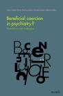 Beneficial Coercion in Psychiatry?: Foundations and Challenges Cover Image