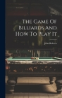 The Game Of Billiards And How To Play It By John Roberts Cover Image
