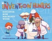 The Invention Hunters Discover How Machines Work By Korwin Briggs Cover Image