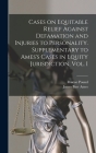Cases on Equitable Relief Against Defamation and Injuries to Personality. Supplementary to Ames's Cases in Equity Jurisdiction, Vol. I By Roscoe 1870-1964 Pound, James Barr 1846-1910 Selectio Ames (Created by) Cover Image