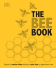 The Bee Book: Discover the Wonder of Bees and How to Protect Them for Generations to Come By DK, Emma Tennant (Contributions by), Fergus Chadwick (Contributions by) Cover Image