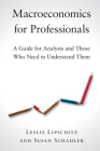 Macroeconomics for Professionals: A Guide for Analysts and Those Who Need to Understand Them By Leslie Lipschitz, Susan Schadler Cover Image