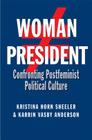 Woman President: Confronting Postfeminist Political Culture (Presidential Rhetoric and Political Communication #22) By Kristina Horn Sheeler, Karrin Vasby Anderson Cover Image