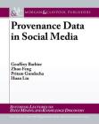 Provenance Data in Social Media (Synthesis Lectures on Data Mining and Knowledge Discovery) By Geoffrey Barbier, Zhuo Feng, Pritam Gundecha Cover Image
