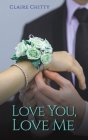 Love You, Love Me By Claire Chitty Cover Image
