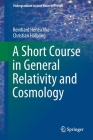 A Short Course in General Relativity and Cosmology (Undergraduate Lecture Notes in Physics) By Reinhard Hentschke, Christian Hölbling Cover Image