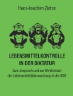 Lebensmittelkontrolle in der Diktatur: Zum Anspruch und zur Wirklichkeit der Lebensmittelüberwachung in der DDR By Hans-Joachim Zietze Cover Image