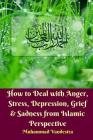 How to Deal With Anger, Stress, Depression, Grief and Sadness from Islamic Perspective Cover Image