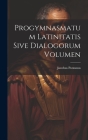 Progymnasmatum Latinitatis Sive Dialogorum Volumen By Jacobus Pontanus Cover Image