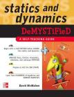 Statics and Dynamics Demystified: A Self-Teaching Guide By David McMahon Cover Image