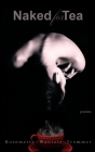 Naked for Tea: Poems By Rosemerry Wahtola Trommer Cover Image