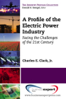 A Profile of the Electric Power Industry: Facing the Challenges of the 21st Century By Charles E. Clark Cover Image