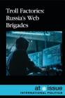 Troll Factories: Russia's Web Brigades (At Issue) By Andrew Karpan (Editor) Cover Image