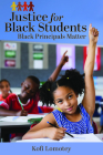 Justice for Black Students: Black Principals Matter By Kofi Lomotey Cover Image